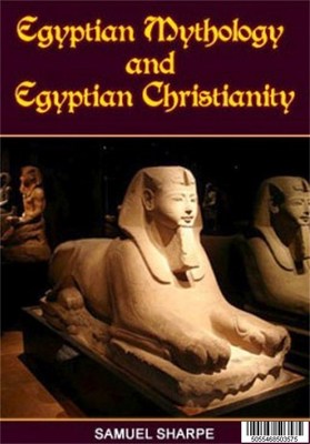 Product picture EGYPTIAN MYTHOLOGY AND EGYPTIAN CHRISTIANITY by SAMUEL SHARP