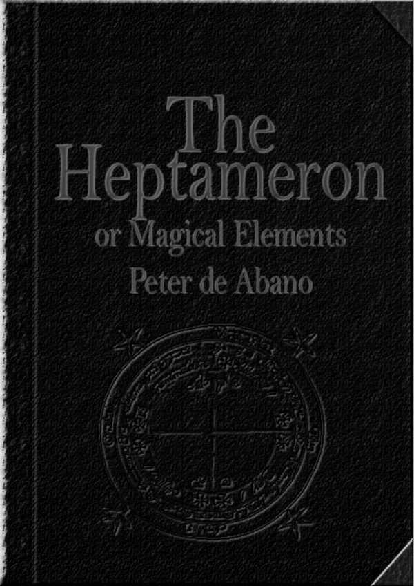 Product picture PETER DE ABANO HEPTAMERON OR MAGICAL ELEMENTS
